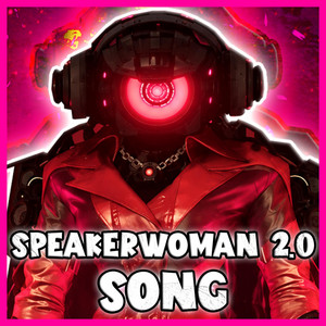 SPEAKERWOMAN 2.0 SONG by MrFuzzy