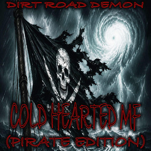 COLD HEARTED MF (PIRATE EDITION) by DIRT ROAD DEMON