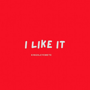 I Like It by Kingsleyemete
