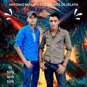 Antonio Marín Y Los Amigos De Zelaya - El Sun Sun Sun