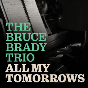 All My Tomorrows by The Bruce Brady Trio