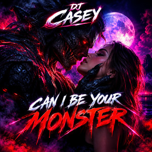 Can I Be Your Monster by DJ CASEY