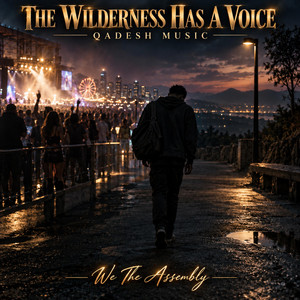 The Wilderness Has A Voice (QADESH MUSIC) by We The Assembly