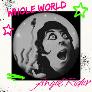 WHOLE WORLD by Angel Rider
