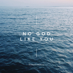 No God Like You by Anastasia Tolstikova