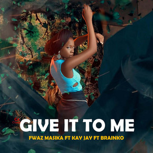 Fwaz Masika - Give it to me (feat. Brain ko, Kay Jay, Fytz Ray & Jingo Wise)