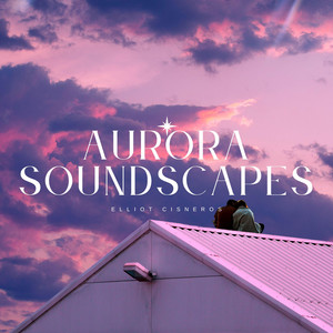 Aurora Soundscapes by Elliot Cisneros