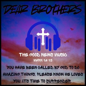 Dear Brothers by The Good News Music