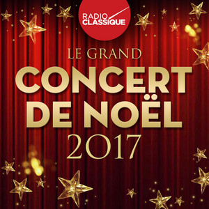 Le grand concert de Noël 2017 - Radio Classique - Compilation by