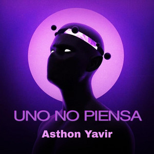 UNO NO PIENSA by Asthon Yavir