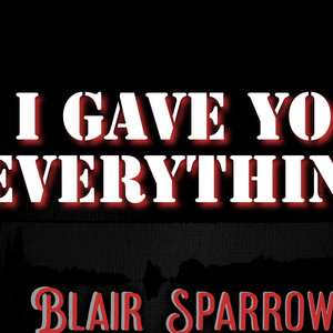 I Gave You Everything by Blair Sparrow