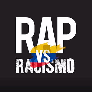 Rap Vs. Racismo (Colombia) by El Chojin, Fly so High, Yury Sunshine, J.B., Kafka, Lucia Vargas, Luisito, MC Julo, Nana Morales, Nath, Profeta MC, Vago Villa, Midras queen, Zkirla