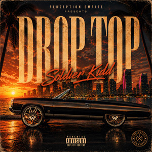 Drop top by Perception empire, Soldier Kidd