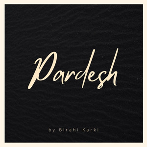 Birahi Karki - Pardesh