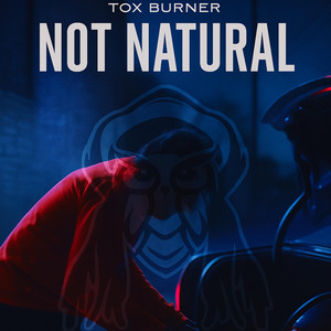 Not Natural by Tox Burner