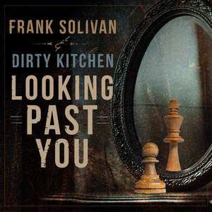 Looking Past You by Frank Solivan and Dirty Kitchen