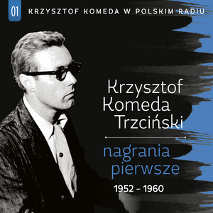 Krzysztof Komeda w Polskim Radiu - Nagrania Pierwsze 1952 - 1960 album