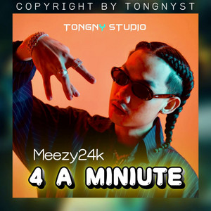 Meezy24k 4 A MINIUTE BY TONGNYST by Tongny Studio