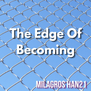 The Edge Of Becoming by MILAGROS HAN21