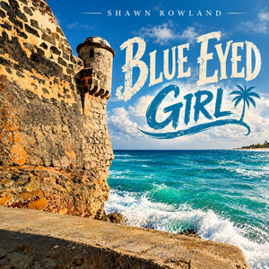 Blue Eyed Girl - feat. Owen Sinclaire by Shawn Rowland