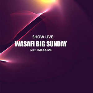Show live - WASAFI BIG SUNDAY (feat. Balaa MC)