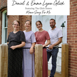 Mama Sang For Me by Daniel & Emma Lynn Glick, The Glick Sisters