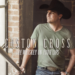 The Whiskey on Your Lips by Coston Cross
