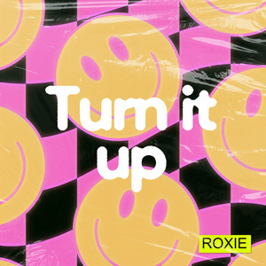 Turn it up by ROXIE