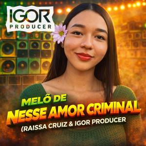 Melô de Nesse Amor Criminal by Igor Producer, Raissa Cruiz