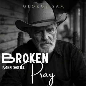 Broken Men Still Pray by George Sam
