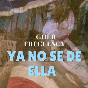 Ya no se de ella by Gold Frecuency