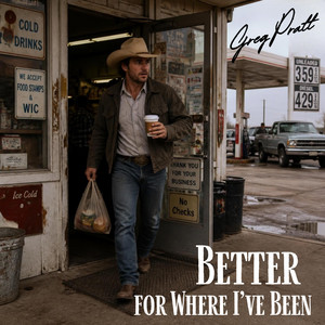 Better For Where I've Been by Greg Pratt