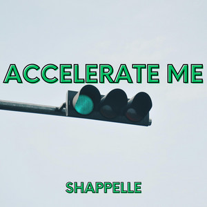 Accelerate Me by Shappelle