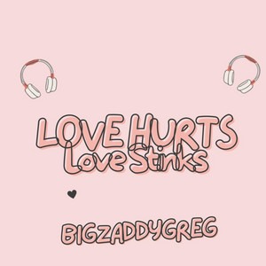 Love Hurts Love Stinks by BigZaddyGreg