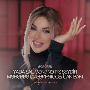 Amina - Yada Sal Məni/ Nə Pis Şeydir Məhəbbət/ Извиняюсь/ Can Bakı (Popurri)