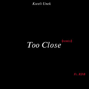 Too Close - Remix by Kweli Unēk, RDB