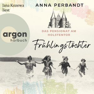 Das Pensionat am Holstentor: Frühlingstöchter [Die Holstentor-Reihe, Band 1 (Ungekürzte Lesung)]
