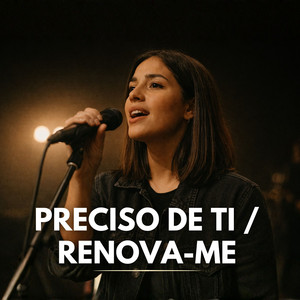 Preciso de Ti / Renova-Me by Marília Rosas, Renovo Worship