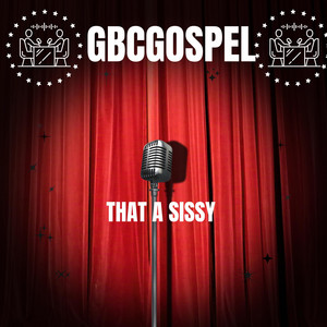 That A Sissy by GBCgospel