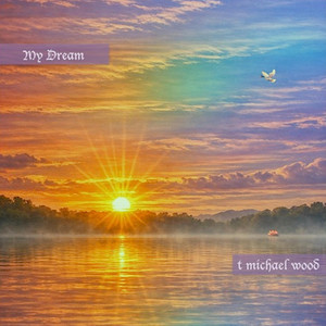 My Dream by t michael wood