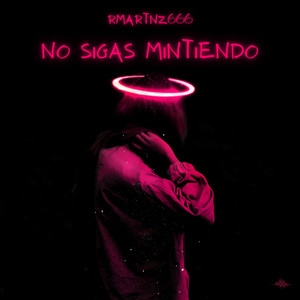 NO SIGAS MINTIENDO by rmartnz666
