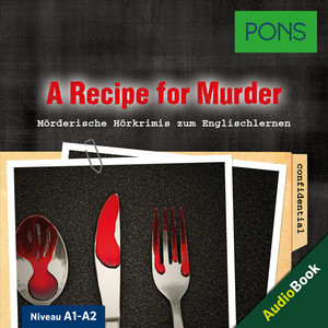 PONS Hörkrimi Englisch: A Recipe for Murder [Mörderische Kurzkrimis zum Englischlernen (A1-A2)]