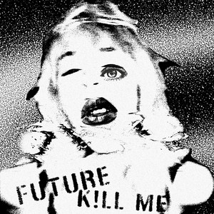 Future Kill Me by Wolf Twin