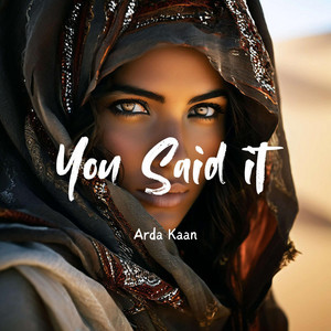 You Said It by Arda Kaan