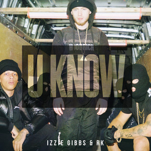 U Know by Izzie Gibbs, RK