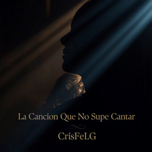 La Cancion Que No Supe Cantar by CrisFeLG
