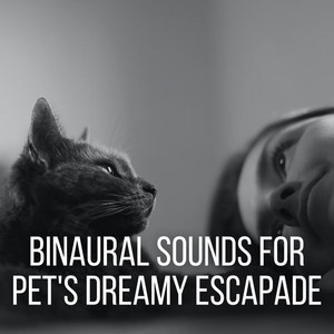 Binaural Sounds for Pet's Dreamy Escapade album