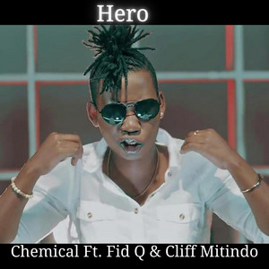Hero by Chemical, Fid Q, Cliff Mitindo