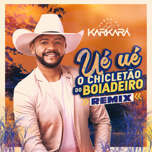 Vaqueiro Karkará - Ué Ué o Chicletão do Boiadeiro (Remix)