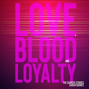 Love, Blood and Loyalty (The Darker Stories)